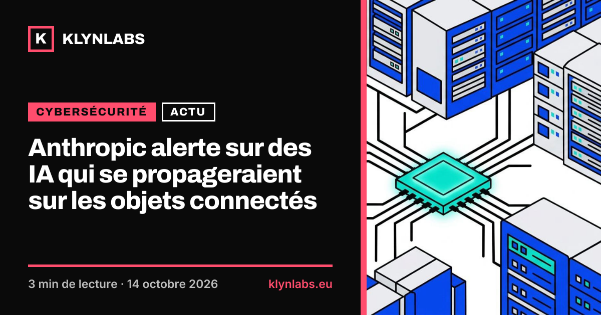 Aperçu de la carte de partage : Anthropic alerte sur des IA qui se propageraient sur les objets connectés