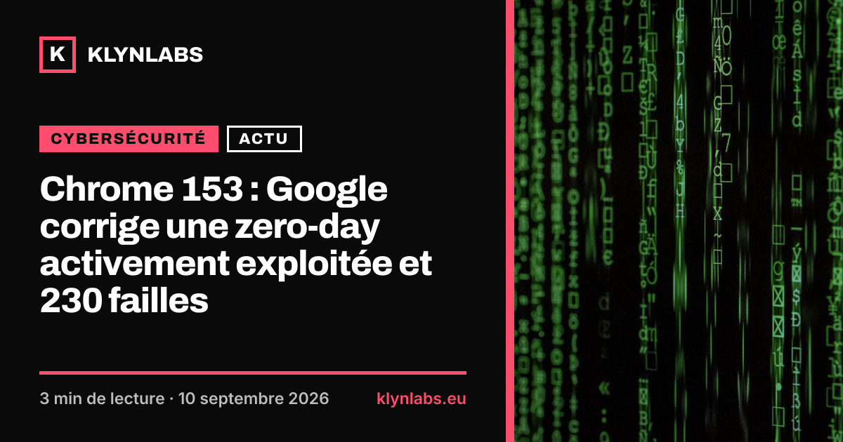 Aperçu de la carte de partage : Chrome 153 : Google corrige une zero-day activement exploitée et 230 failles