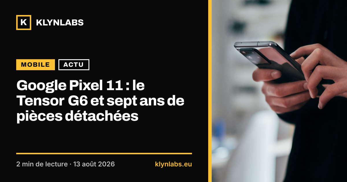 Aperçu de la carte de partage : Google Pixel 11 : le Tensor G6 et sept ans de pièces détachées