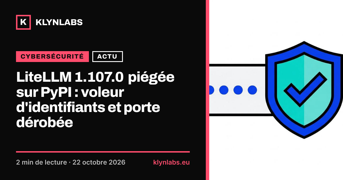 Aperçu de la carte de partage : LiteLLM 1.107.0 piégée sur PyPI : voleur d'identifiants et porte dérobée