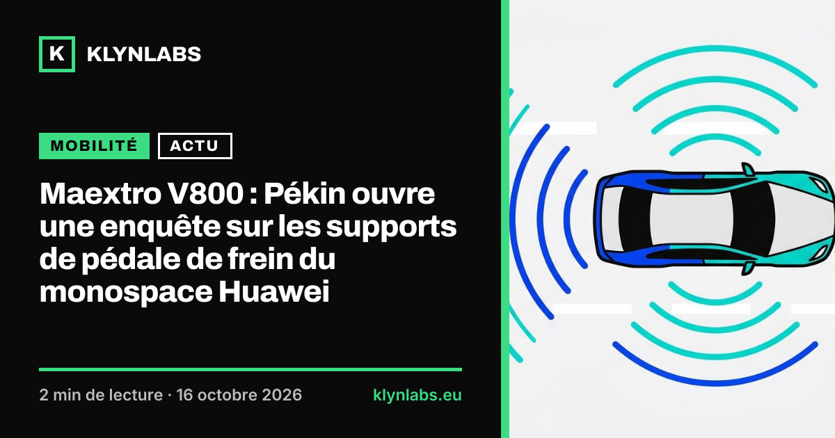 Aperçu de la carte de partage : Maextro V800 : Pékin ouvre une enquête sur les supports de pédale de frein du monospace Huawei