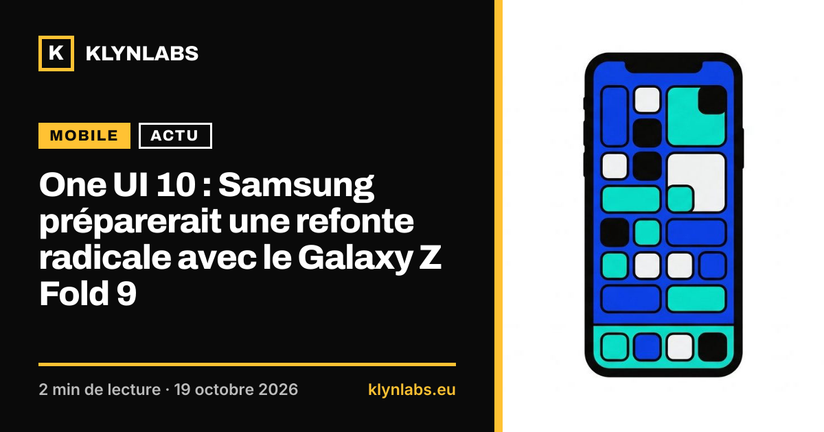 Aperçu de la carte de partage : One UI 10 : Samsung préparerait une refonte radicale avec le Galaxy Z Fold 9
