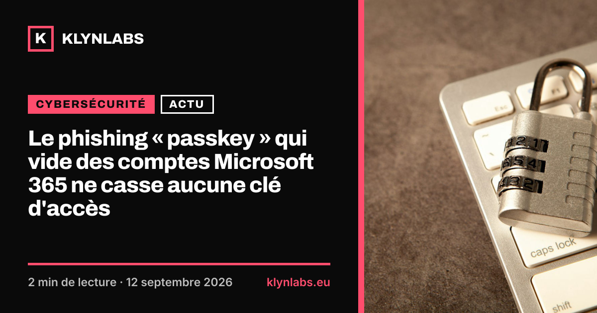 Aperçu de la carte de partage : Le phishing « passkey » qui vide des comptes Microsoft 365 ne casse aucune clé d'accès