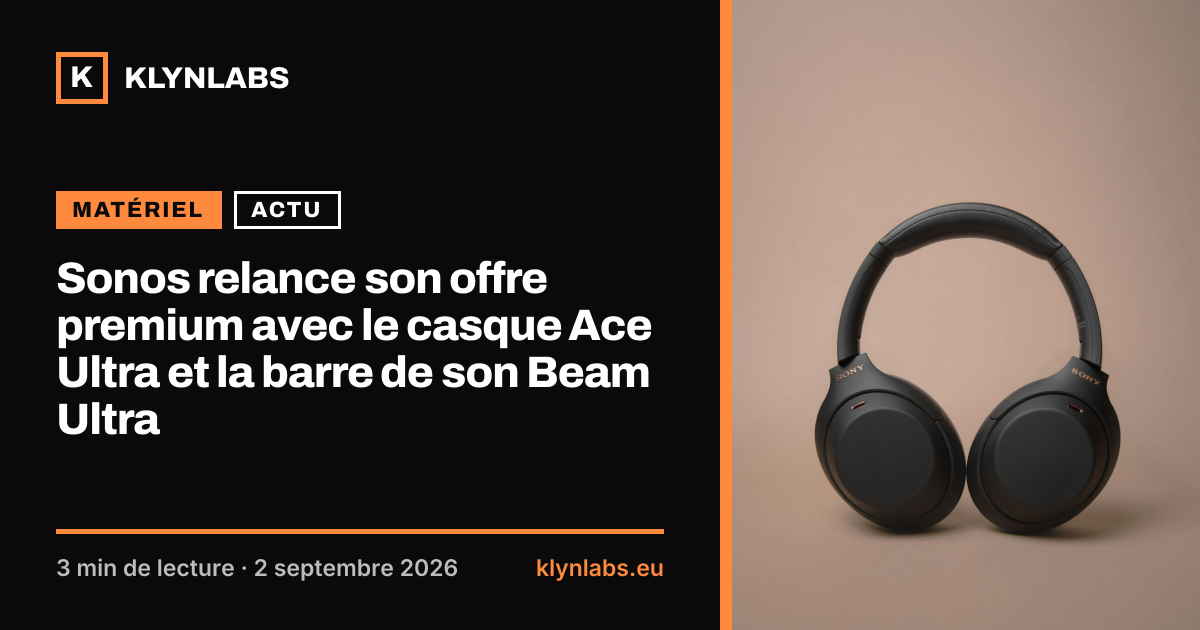 Aperçu de la carte de partage : Sonos relance son offre premium avec le casque Ace Ultra et la barre de son Beam Ultra