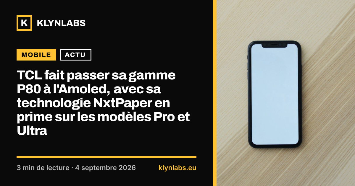 Aperçu de la carte de partage : TCL fait passer sa gamme P80 à l'Amoled, avec sa technologie NxtPaper en prime sur les modèles Pro et Ultra