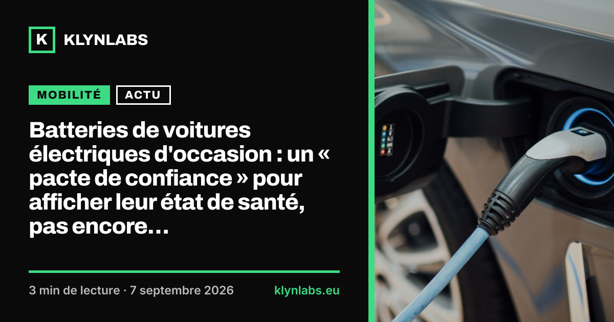Aperçu de la carte de partage : Batteries de voitures électriques d'occasion : un « pacte de confiance » pour afficher leur état de santé, pas encore d'obligation légale
